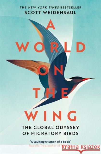 A World on the Wing: The Global Odyssey of Migratory Birds Scott Weidensaul 9781509841059 Pan Macmillan - książka