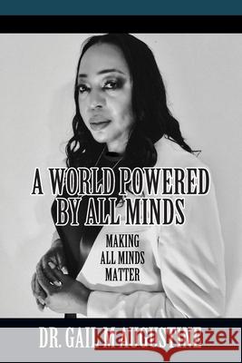 A World Powered by All Minds: Making All Minds Matter in Higher Education Gail M. Augustine 9781977202222 Outskirts Press - książka