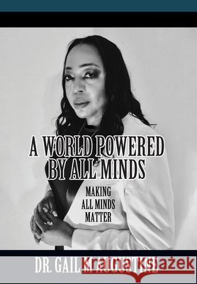 A World Powered by All Minds: Making All Minds Matter in Higher Education Gail M. Augustine 9781977222251 Outskirts Press - książka