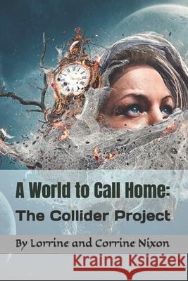 A World to Call Home: The Collider Project Corrine Nixon, Lorrine Nixon 9798877868014 Independently Published - książka