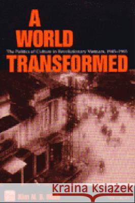 A World Transformed: The Politics of Culture in Revolutionary Vietnam, 1945-1965 Ninh, Kim N. B. 9780472067992 University of Michigan Press - książka