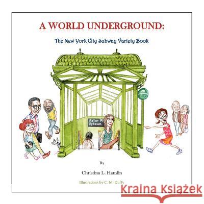 A World Underground: The New York City Subway Variety Book Christina L. Hamlin C. M. Duffy 9781479209101 Createspace - książka