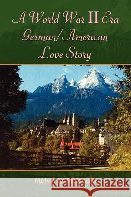 A World War II Era German/American Love Story Melvin R. Bielawski 9781420810936 Authorhouse - książka