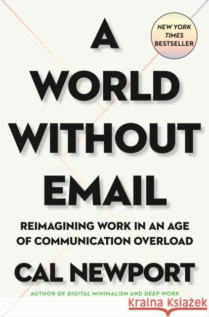 A World Without Email: Reimagining Work in an Age of Communication Overload Cal Newport 9780525536550 Portfolio - książka