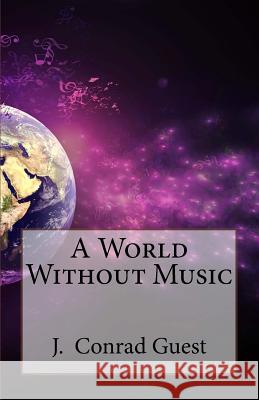 A World Without Music J. Conrad Guest 9781537088433 Createspace Independent Publishing Platform - książka