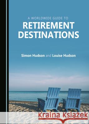 A Worldwide Guide to Retirement Destinations Simon Hudson 9781527548879 Cambridge Scholars Publishing - książka