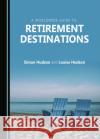 A Worldwide Guide to Retirement Destinations Simon Hudson 9781527548879 Cambridge Scholars Publishing