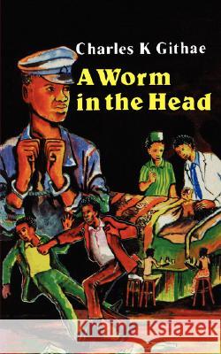 A Worm in the Head C. K. Githae 9789966463210 East African Educational Publishers Ltd - książka