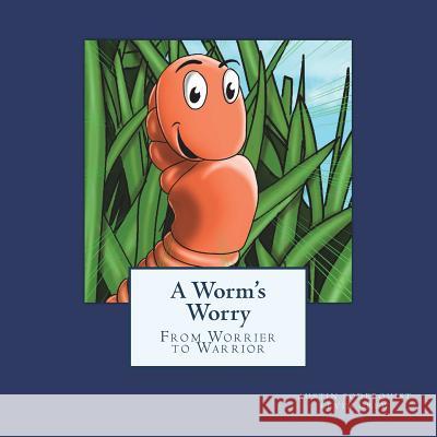 A Worm's Worry: From Worrier to Warrior Austin Soderquist Kevin Grew 9781548511418 Createspace Independent Publishing Platform - książka