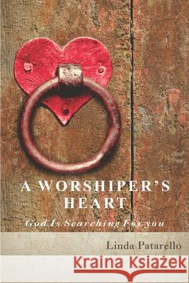 A Worshiper's Heart: God is Searching for You Linda Patarello 9781736032527 Heaven's Treasures - książka