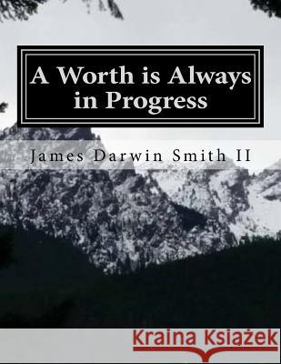 A Worth is Always in Progress James Darwin Smit 9781522941668 Createspace Independent Publishing Platform - książka