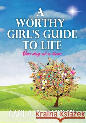 A Worthy Girl's Guide To Life: One Day At A Time Carla G Harper, Cindy Dix 9780997190731 Carla G. Harper - książka