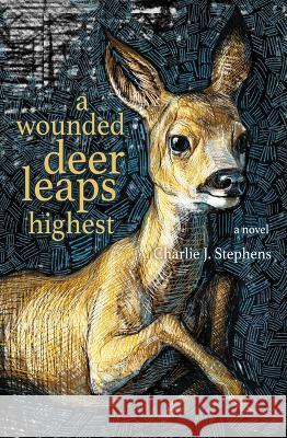 A Wounded Deer Leaps Highest Charlie J. Stephens 9781948814980 Torrey House Press - książka