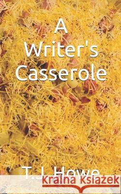 A Writer's Casserole T J Howe 9798432850478 Independently Published - książka