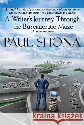 A Writer's Journey Through the Bureaucratic maze: A true account Paul Shona 9781544677668 Createspace Independent Publishing Platform - książka