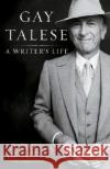 A Writer's Life Gay Talese 9780812977288 Random House Trade