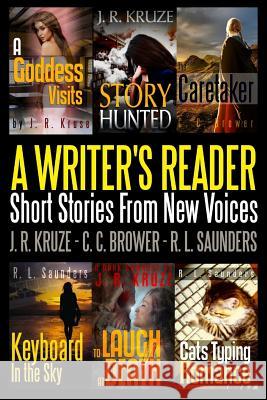 A Writer's Reader: Short Stories From New Voices J R Kruze, R L Saunders, C C Brower 9780359066094 Lulu.com - książka