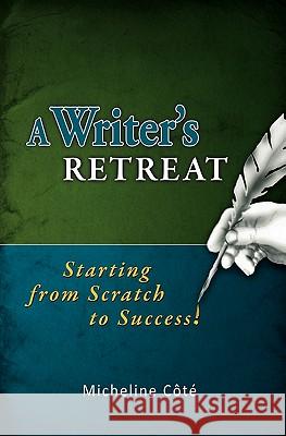 A Writer's Retreat: Starting from Scratch to Success! Micheline C Cindy Barrilleaux 9781456342364 Createspace - książka