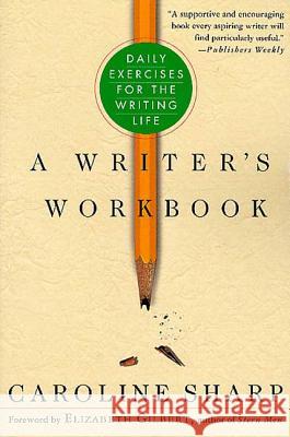 A Writer's Workbook: Daily Exercises for the Writing Life Caroline Sharp Elizabeth Gilbert 9780312286217 St. Martin's Press - książka