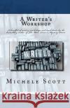 A Writer's Workshop Michele Scott 9781453659809 Createspace