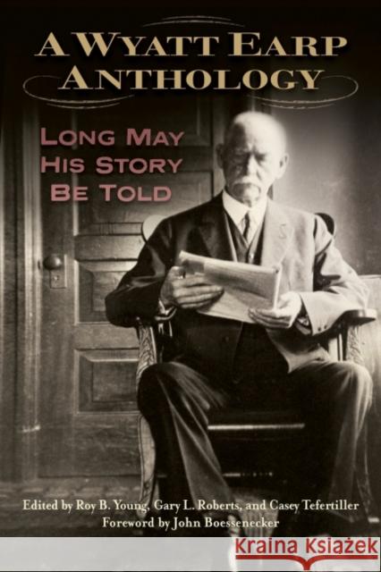 A Wyatt Earp Anthology: Long May His Story Be Told Roy B. Young Gary L. Roberts Casey Tefertiller 9781574417739 University of North Texas Press - książka