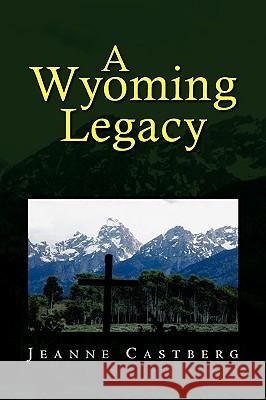 A Wyoming Legacy Jeanne Castberg 9781436357180 Xlibris Corporation - książka