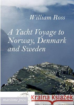 A Yacht Voyage to Norway, Denmark and Sweden Ross, William 9783954272273 Maritimepress - książka