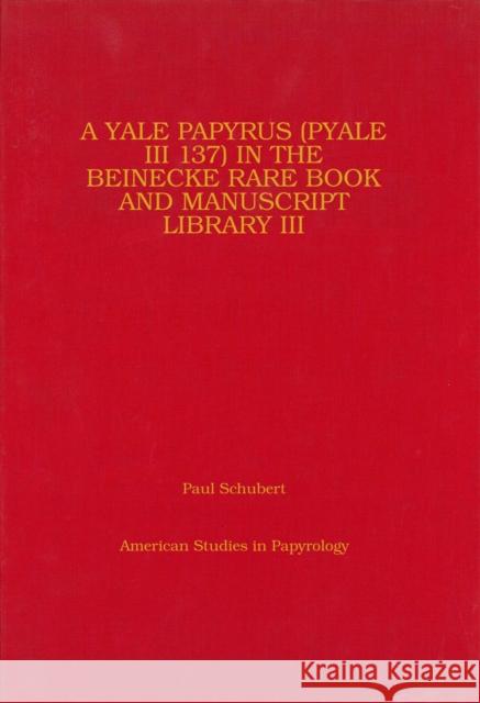 A Yale Papyrus (Pyale III 137) in the Beinecke Rare Book and Manuscript Library III: Volume 41 Schubert, Paul 9780970059116 American Society of Papyrologists - książka