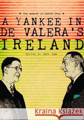 A Yankee in de Valera's Ireland: The memoir of David Gray David Gray, Paul Bew 9781908996053 Royal Irish Academy - książka