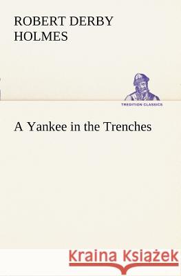 A Yankee in the Trenches Robert Derby Holmes 9783849150419 Tredition Classics - książka
