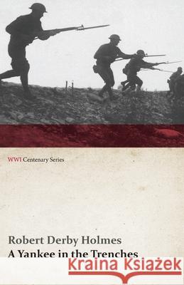 A Yankee in the Trenches (WWI Centenary Series) Robert Derby Holmes   9781473314597 Last Post Press - książka