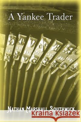 A Yankee Trader Nathan Marshall Southwick, Martha Jean Southwick, Benjamin Levi 9798325637759 Independently Published - książka