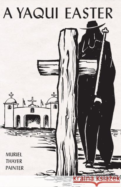 A Yaqui Easter Muriel Thayer Painter 9780816501687 University of Arizona Press - książka