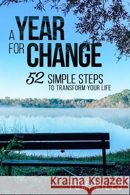 A Year For Change: 52 Simple Steps to Transform Your Life Miles, Tom 9781518663291 Createspace - książka