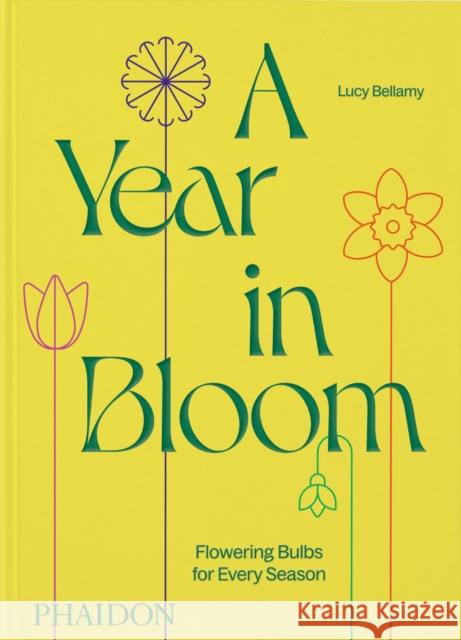 A Year in Bloom: Flowering Bulbs for Every Season Lucy Bellamy 9781838668464 Phaidon Press Ltd - książka