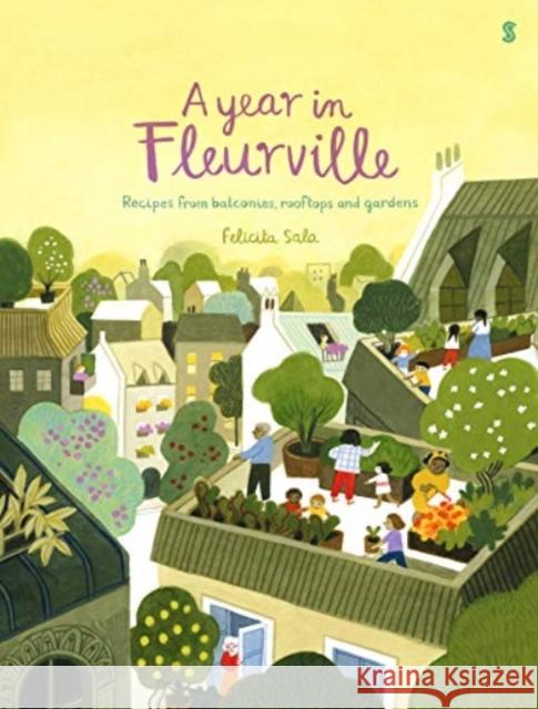 A Year in Fleurville: recipes from balconies, rooftops, and gardens Felicita Sala 9781913348991 Scribe Publications - książka