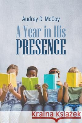 A Year in His Presence Audrey D. McCoy 9781647491987 Go to Publish - książka
