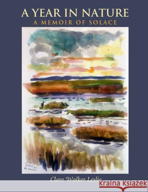 A Year in Nature: A Memoir of Solace Clare Walker Leslie 9781733653435 Green Writers Press - książka