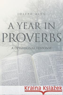 A Year in Proverbs: A Devotional Response Joseph King 9781460002841 Guardian Books - książka