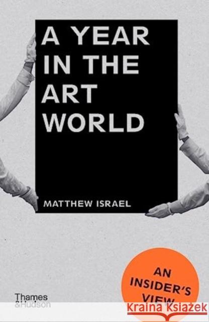 A Year in the Art World: An Insider's View Matthew Israel 9780500297087 Thames & Hudson Ltd - książka