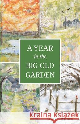 A Year in the Big Old Garden James D. Witmer 9780578599915 James D. Witmer - książka