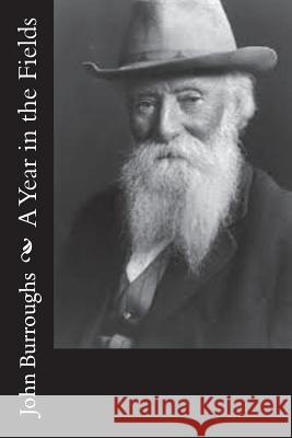 A Year in the Fields John Burroughs 9781544653884 Createspace Independent Publishing Platform - książka