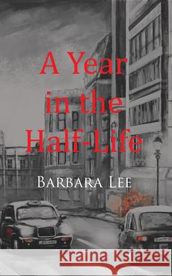 A Year in the Half-Life Barbara Lee 9781789552409 New Generation Publishing - książka