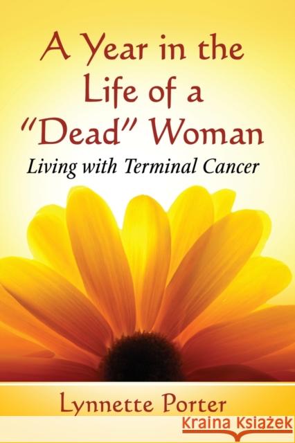 A Year in the Life of a Dead Woman: Living with Terminal Cancer Porter, Lynnette 9781476678962 Toplight - książka