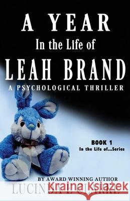 A Year in The Life of Leah Brand: A Psychological Thriller Lucinda E. Clarke Sharon Brownlie 9788409205332 Lucinda E Clarke - książka