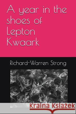 A year in the shoes of Lepton Kwaark Strong, Richard Warren 9781717894663 Independently Published - książka