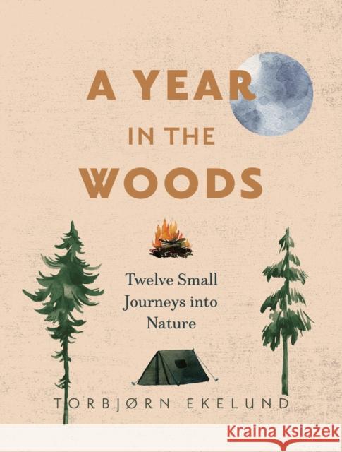 A Year in the Woods: Twelve Small Journeys into Nature Torbjorn Ekelund 9781771645126 Greystone Books,Canada - książka