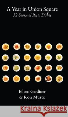A Year in Union Square: 52 Seasonal Pasta Dishes Eileen Gardiner Ronald G. Musto 9781599104959 Pierrepont Street Press - książka