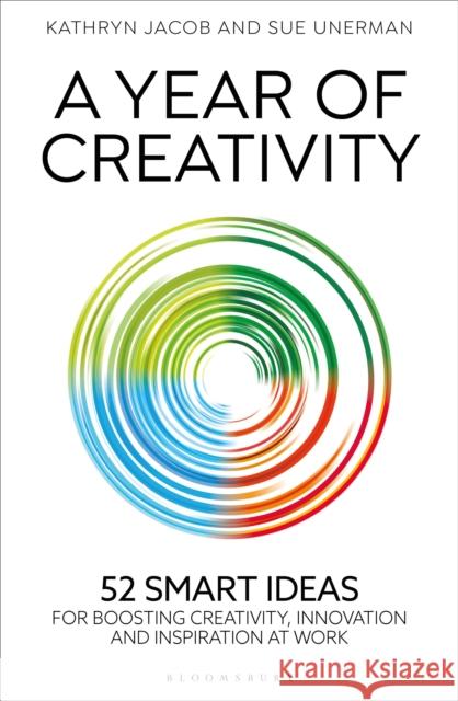 A Year of Creativity: 52 smart ideas for boosting creativity, innovation and inspiration at work Unerman, Sue 9781399413251 Bloomsbury Publishing PLC - książka