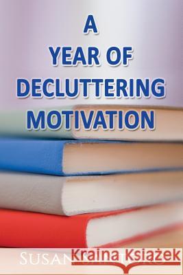 A Year Of Decluttering Motivation Santoro, Susan 9781984041432 Createspace Independent Publishing Platform - książka